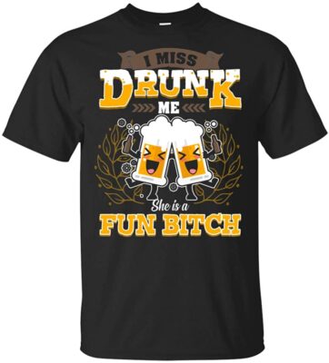 I Miss Drunk Me She's A Fun Bit-ch Funny T-Shirt, Unisex T-Shirt, Black