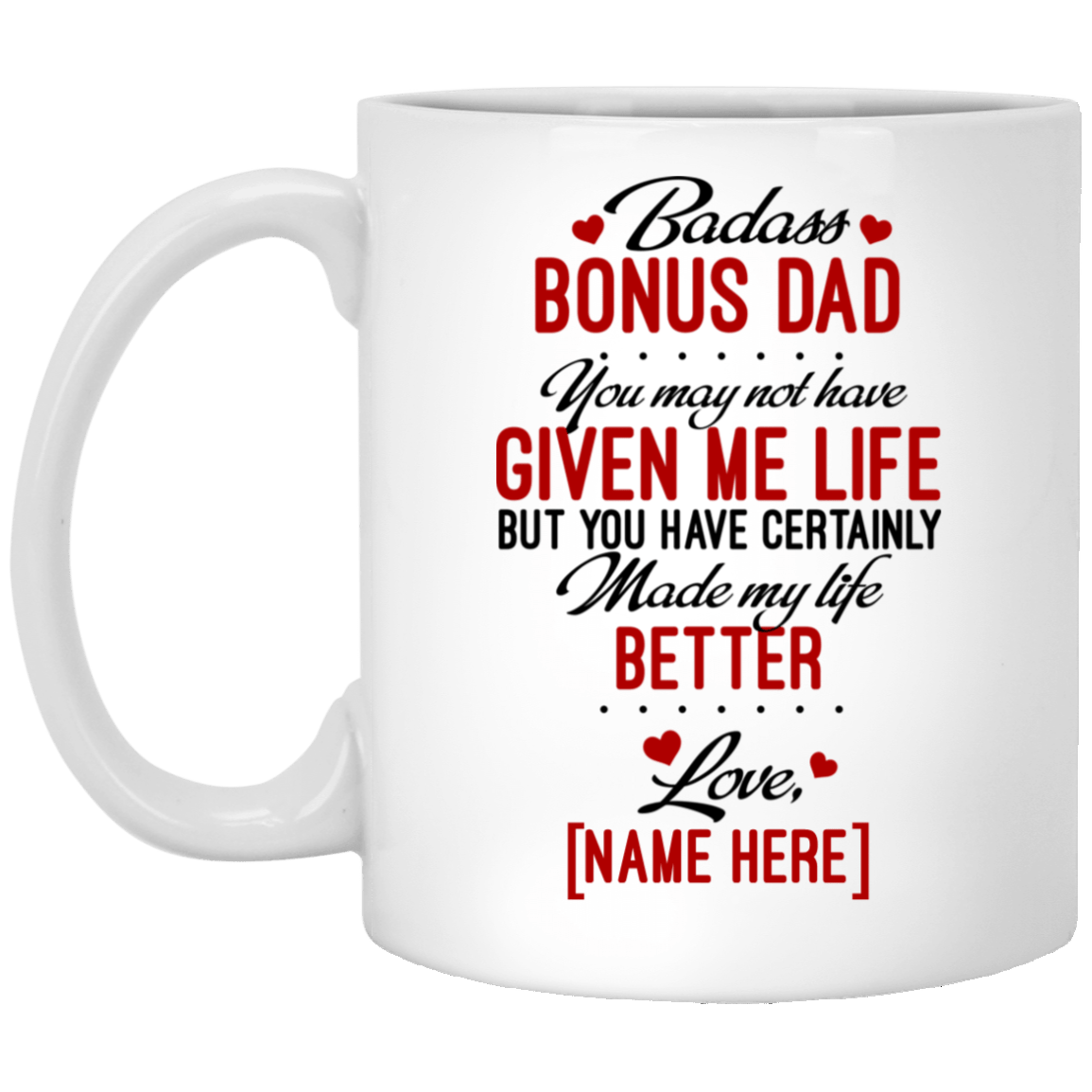 Personalized Badass Bonus Dad You May Not Have Given Me Life But Made My Life Better Ceramic Coffee Mug, White, 11 oz. White Mug