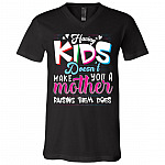 Having Kids Doesn't Make You A Mother Raising Them Does T-Shirt - V-Neck Shirt, Black, V-Neck T-Shirt Having Kids Doesn't Make You A Mother Raising Them Does T-Shirt - V-Neck Shirt, Black, V-Neck T-Shirt