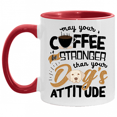 May Your Coffee Stronger Than Your Dog's Attitude Accent Mug - Dog Parents Gifts, White/Red, 11 oz. Accent Mug