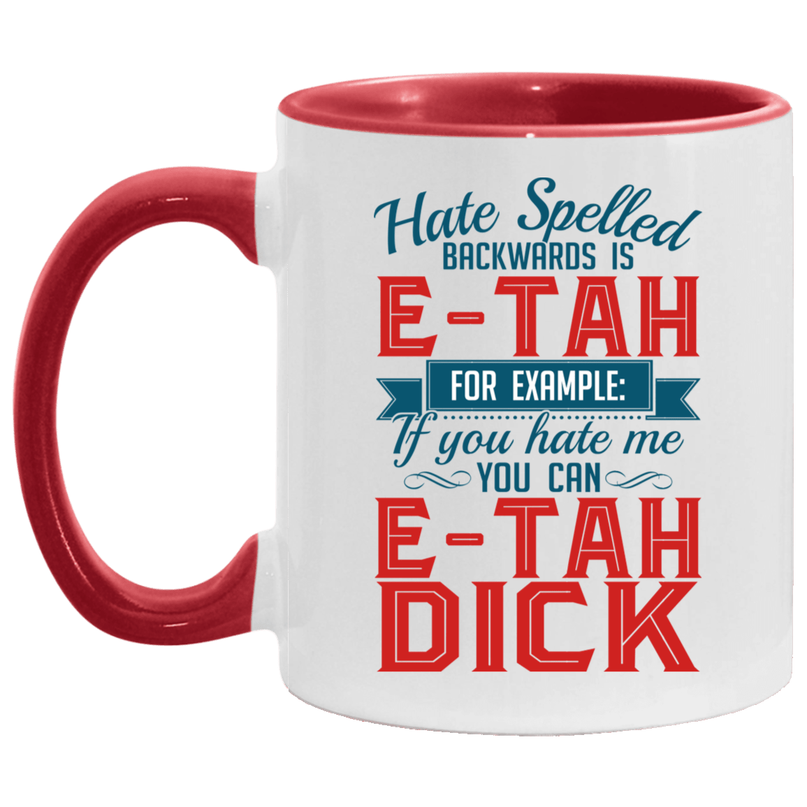 E Tah Dick Mug Hate Spelled Backwards Is E Tah For Example Accent Mug Cubebik