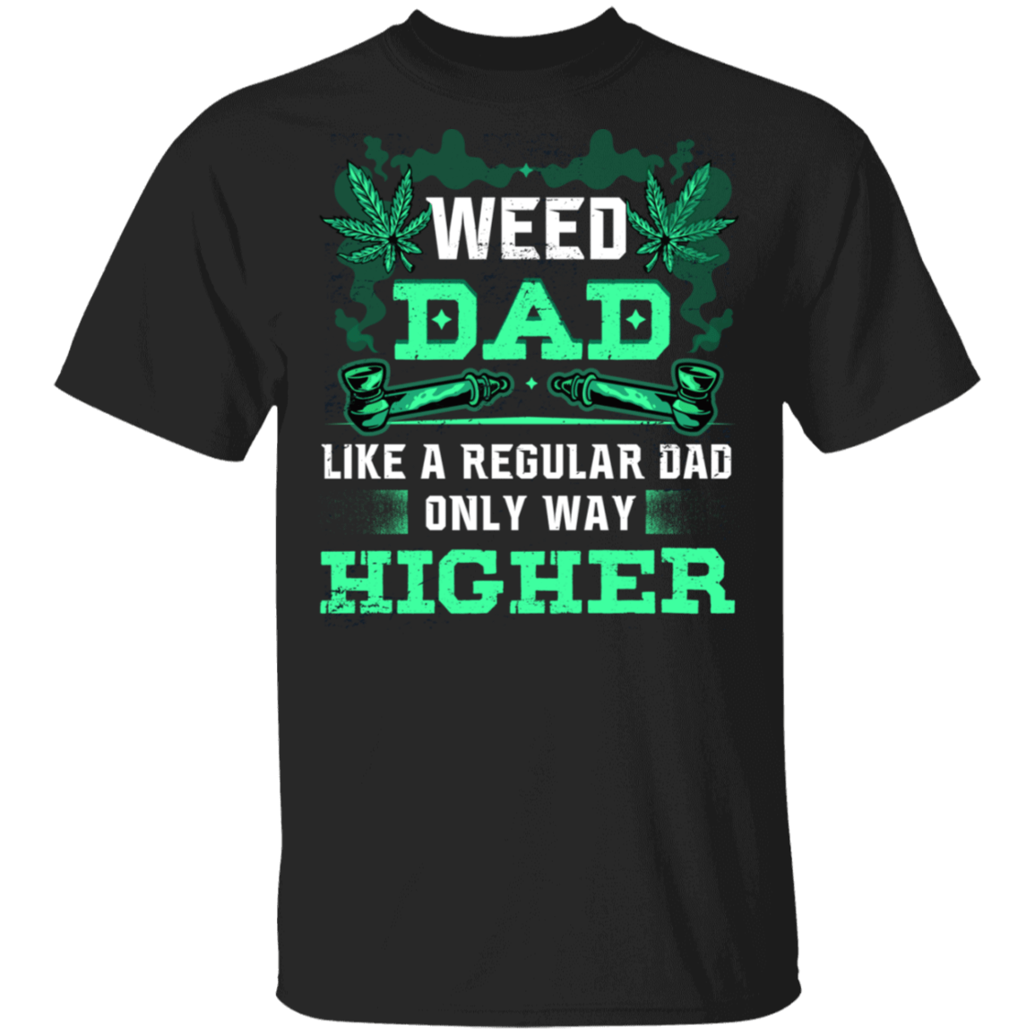 Weed Dad Like A Regular Dad Only Way Higher Funny 420 Cannabis Gift For Dad T-shirt, Black, Unisex T-Shirt