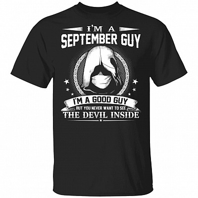 I'm A September Guy I'm A Good Guy But You Never Want To See The Devil Inside T-Shirt - September Birthday Gifts, Black, Unisex T-Shirt