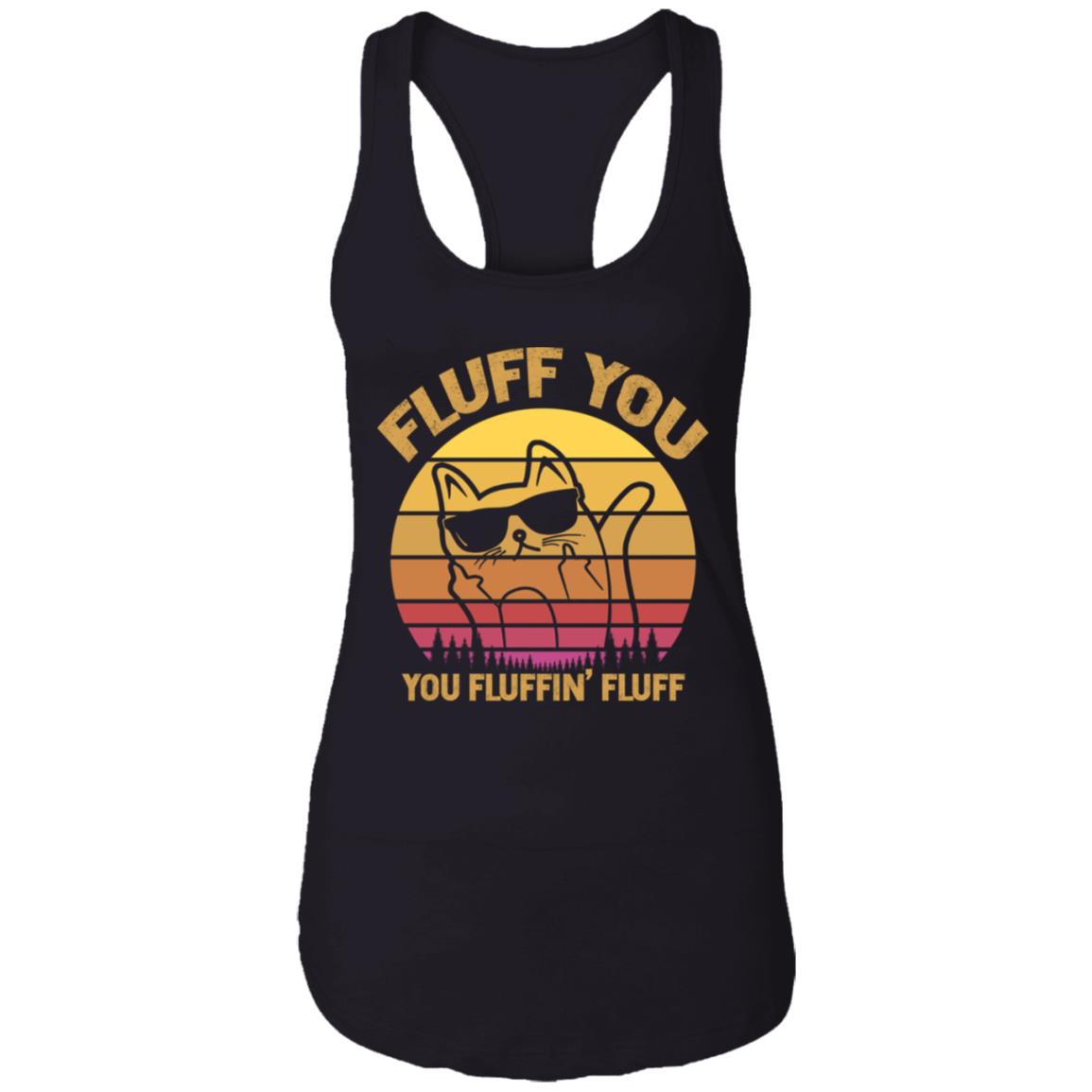 Fluff You You Fluffin' Fluff Ladies Racerback Tank - Funny Sarcastic Saying Meme Cat Kitty Lover Tank Top Tee, Black, Ladies Racerback Tank