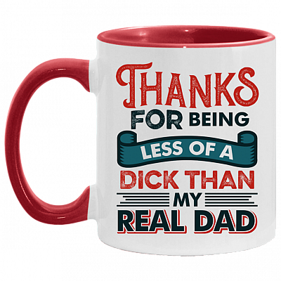 Thanks For Being Less Of A Dick Than My Real Dad Funny Accent Coffee Mug - Gift for Stepdad, White/Red, 11 oz. Accent Mug