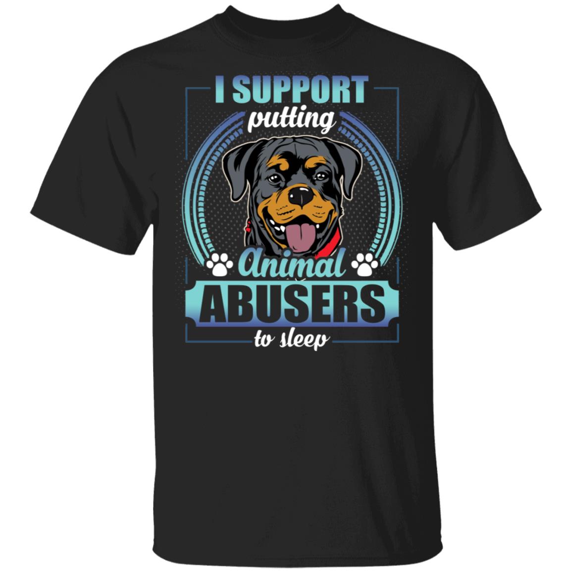 Rottweiler I Support Putting Animal Abusers To Sleep T-Shirt - Rottweiler Lover Shirt, Black, Unisex T-Shirt Rottweiler I Support Putting Animal Abusers To Sleep T-Shirt - Rottweiler Lover Shirt, Black, Unisex T-Shirt
