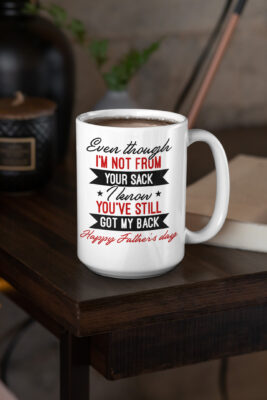 Alternative view of Even Though I'm Not From Your Sack I Know You've Still Got My Back Ceramic Coffee Mug - Beer Stein - Dad Gifts