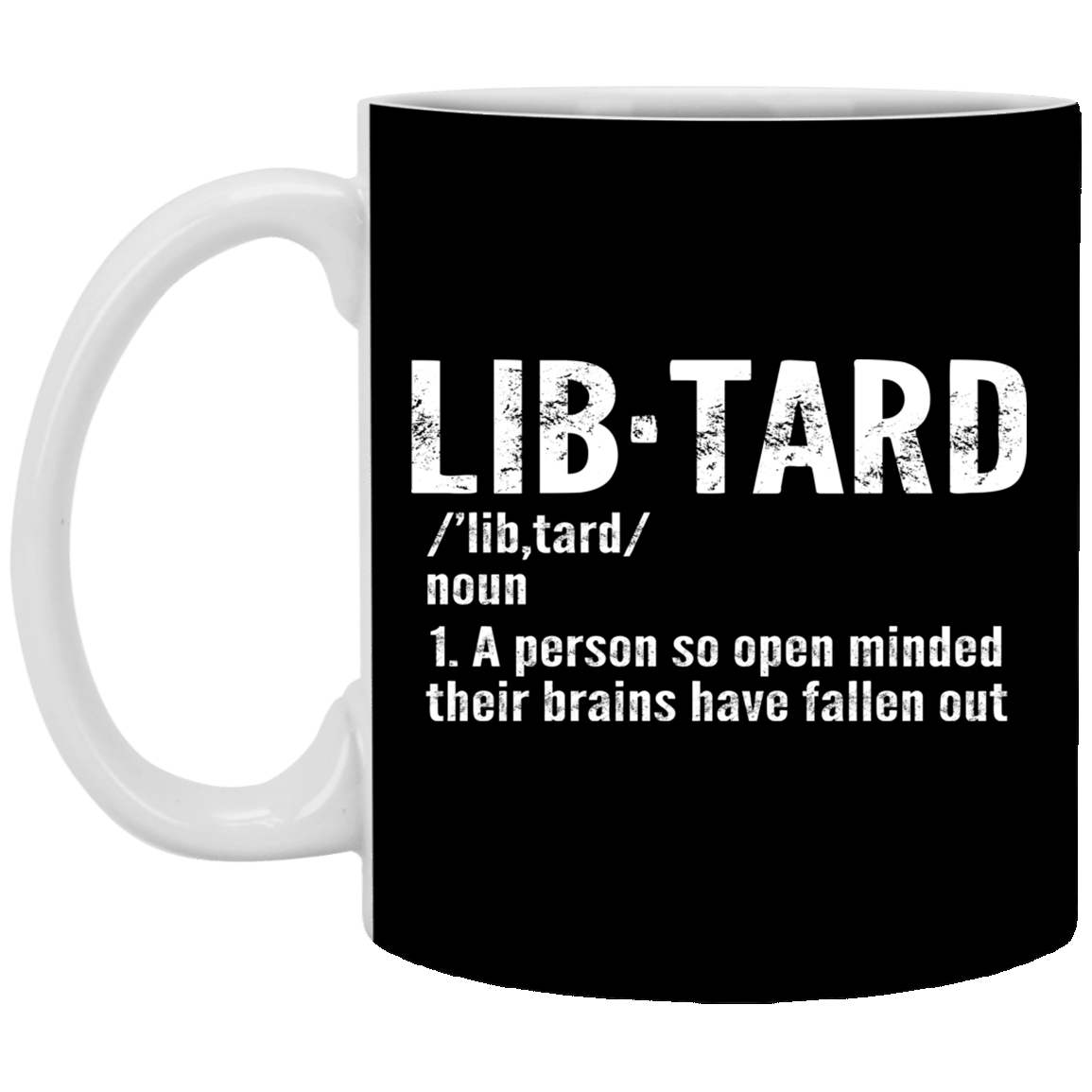 Lib·tard Definition a Person So Open Minded Their Brains Have Fallen Out Ceramic Coffee Mug - Beer Stein, Black, 11 oz. White Mug
