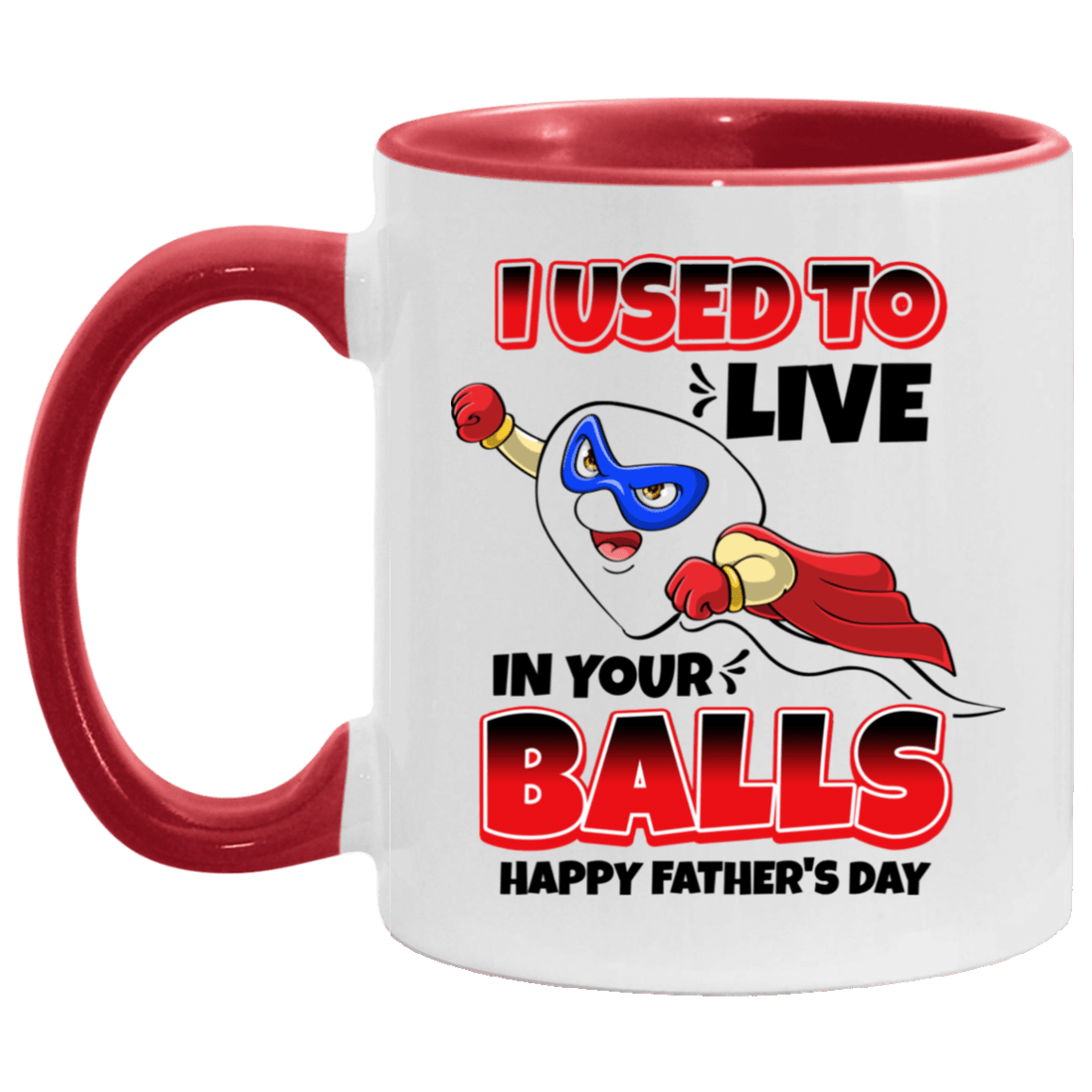 I Used to Live in Your Balls - Happy Father's Day Accent Mug, White/Red, 11 oz. Accent Mug