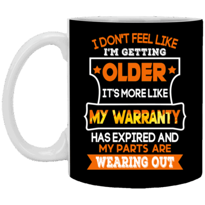 I Don't Feel Like I'm Getting Older It's More Like My Warranty Ceramic Coffee Mug - Beer Stein - Water Bottle - Color Changing Mug, Black, 11 oz. White Mug