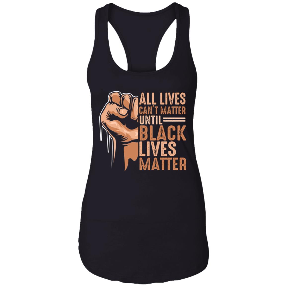 All Lives Can't Matter Until Black Lives Matter Black History Cotton Tank Top Tee – Ladies Racerback Tank, Black, Ladies Racerback Tank All Lives Can't Matter Until Black Lives Matter Black History Cotton Tank Top Tee – Ladies Racerback Tank, Black, Ladies Racerback Tank