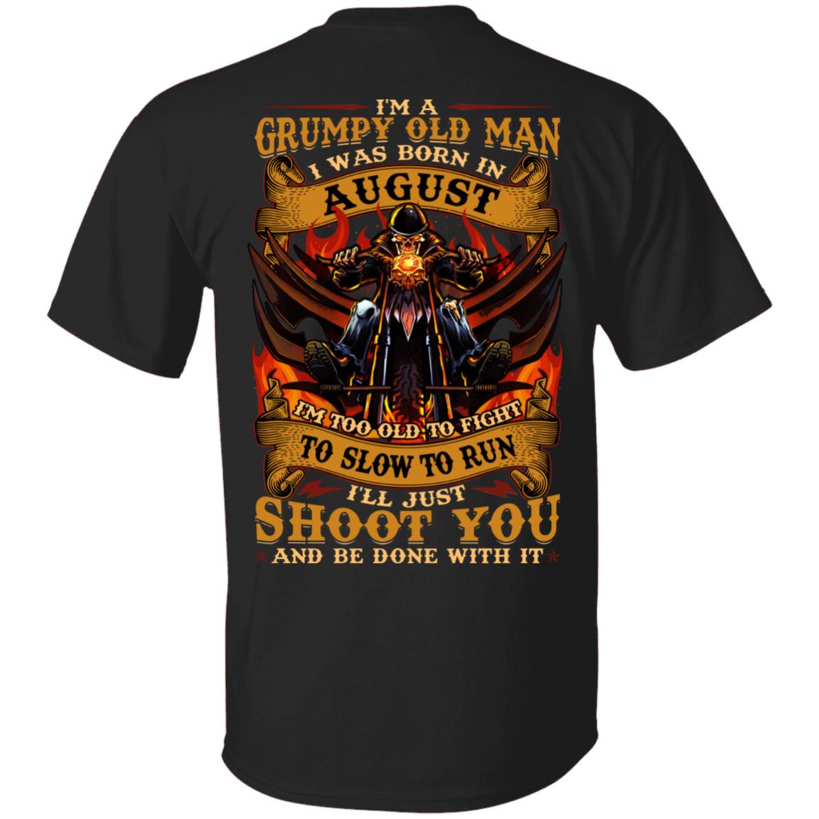 I'm A Grumpy Old Man I Was Born In August I'll Just Shoot You Print On Back T-Shirt - Legends Born In August Back Shirt, Black, Unisex T-Shirt