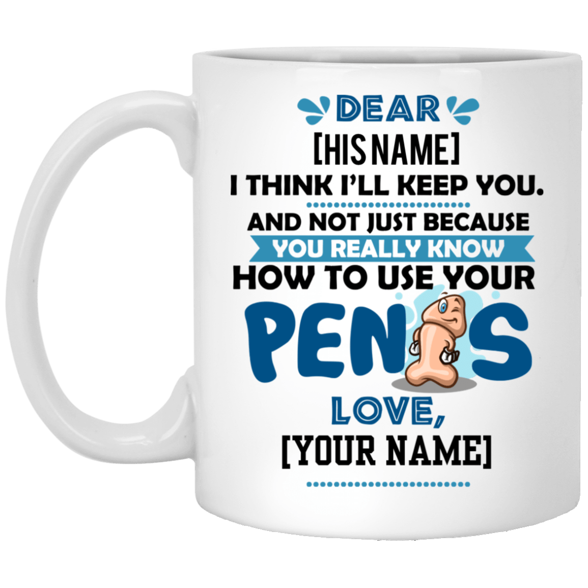 Personalized I Think I'll Keep You Not Just Because You Know How To Use Your Penis Ceramic Coffee Mug - Funny Valentine Gift, White, 11 oz. White Mug
