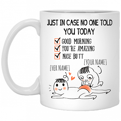 Personalized Just In Case No One Told You Today Good Morning You're Amazing Nice Butt Ceramic Coffee Mug, White, 11 oz. White Mug