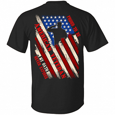 Proud To Be American Veteran My Oath Never Expires Print On Back Only - Plain Front T-Shirt - Men Veteran Shirt, Black, Unisex T-Shirt