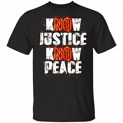 Know Justice Know Peace No Justice No Peace T-Shirt - Protest 2020 Black History Black Lives Matter Shirt, Black, Unisex T-Shirt