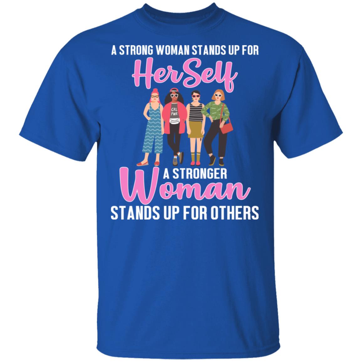 A Stronger Woman Stands Up for Others T-Shirt - Feminism Shirt, Royal, Unisex T-Shirt A Stronger Woman Stands Up for Others T-Shirt - Feminism Shirt, Royal, Unisex T-Shirt