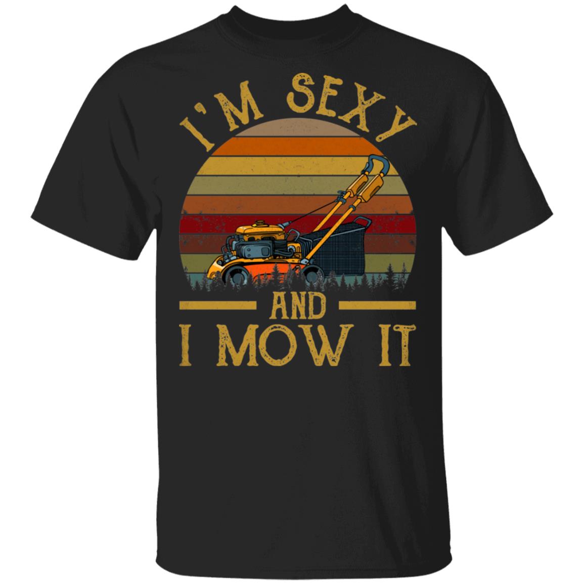 I'm Sexy And I Mow It Vintage Retro T-Shirt - Funny Lawn Mower Shirt, Black, Unisex T-Shirt I'm Sexy And I Mow It Vintage Retro T-Shirt - Funny Lawn Mower Shirt, Black, Unisex T-Shirt