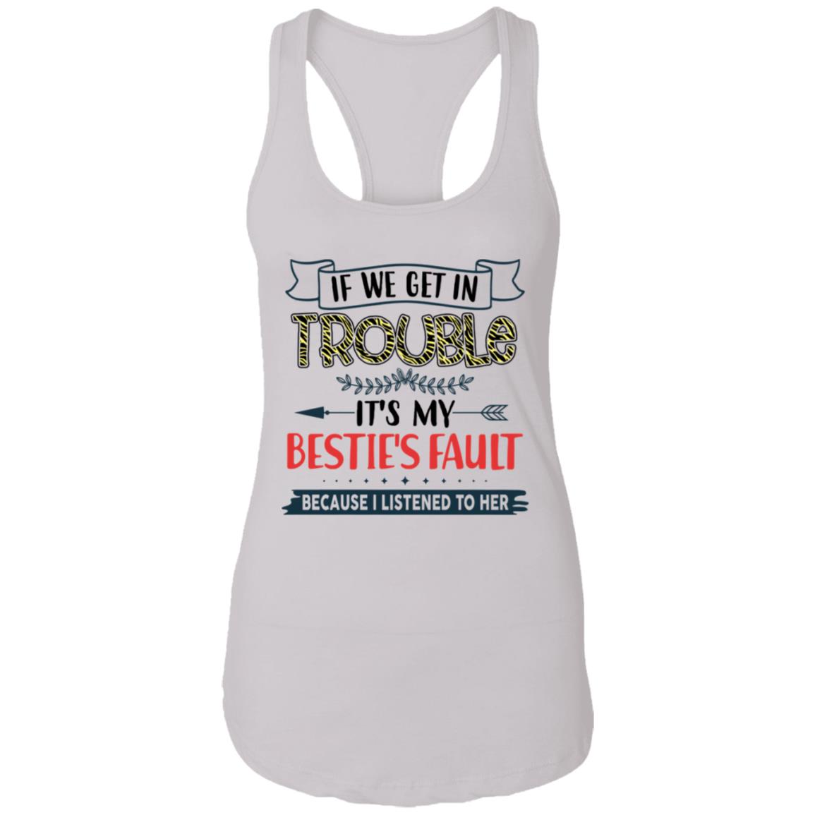 If We Get In Trouble It's My Bestie's Fault Because I Listened To Her Ladies Point Right Matching Tank Top - Ladies Racerback Tank, White, Ladies Racerback Tank If We Get In Trouble It's My Bestie's Fault Because I Listened To Her Ladies Point Right Matching Tank Top - Ladies Racerback Tank, White, Ladies Racerback Tank