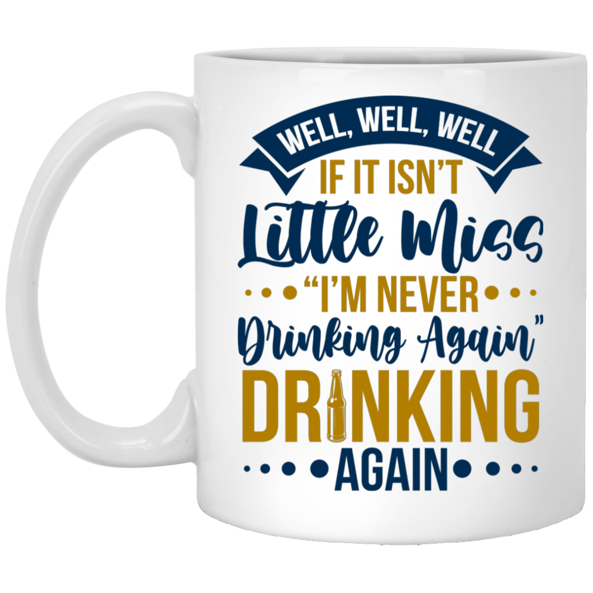 Well Well Well If It Isn't Little Miss I'm Never Drinking Again Funny Coffee Mug - Water Bottle - Color Changing Mug, White, 11 oz. White Mug