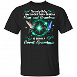 The Only Thing I Love More Than Being A Mom And Grandma Is Being A Great Grandma Hummingbird T-Shirt, Black, Unisex T-Shirt