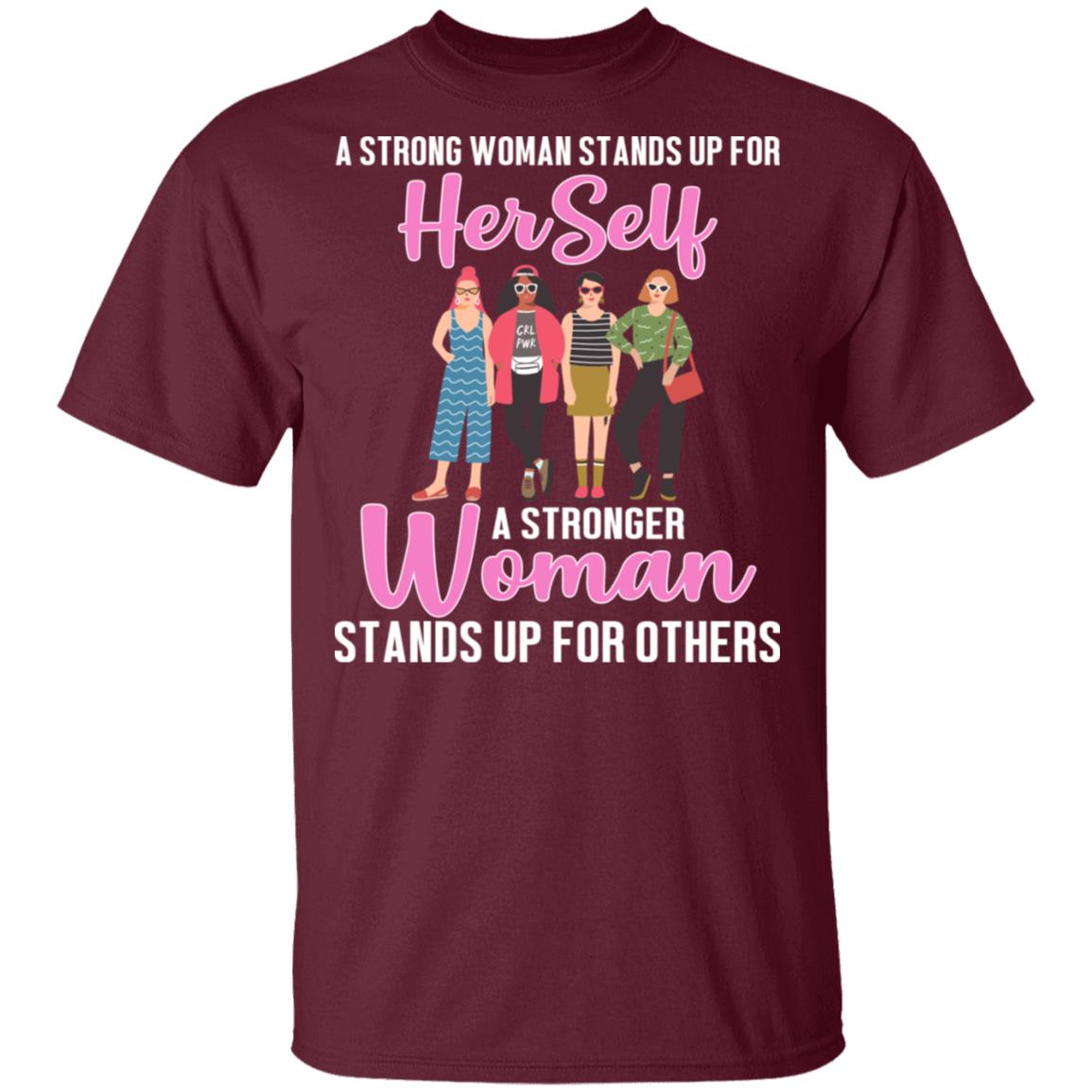 A Stronger Woman Stands Up for Others T-Shirt - Feminism Shirt, Maroon, Unisex T-Shirt A Stronger Woman Stands Up for Others T-Shirt - Feminism Shirt, Maroon, Unisex T-Shirt