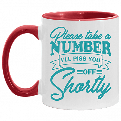 Please Take a Number I'll Piss You Off Shortly Accent Mug, White/Red, 11 oz. Accent Mug