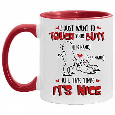 Personalized I Just Want To Touch Your Butt All The Time It's Nice Accent Mug - Custom Couple Mug, White/Red, 11 oz. Accent Mug
