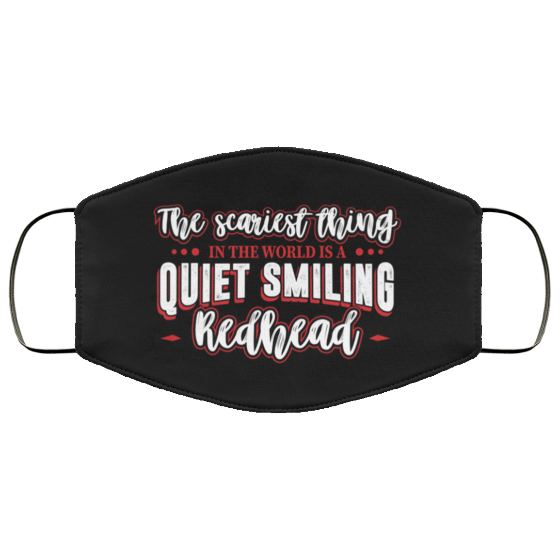 The Scariest Thing In The World Is A Quiet Smiling Redhead Washable Reusable Custom – Printed Face Mask Cover, Black, Cloth Face Mask