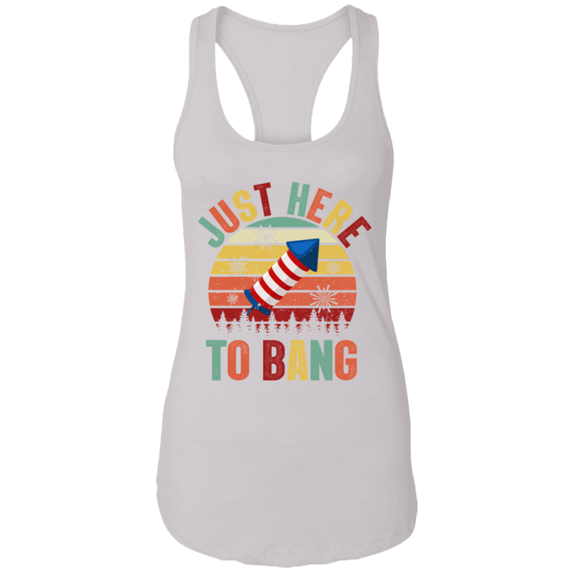 Just Here To Bang Independence Day Funny 4th Of July Gift Cotton Tank Top - Racerback Tank, White, Ladies Racerback Tank