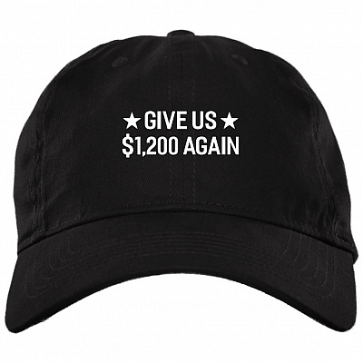 Give Us 1200 USD Again Funny Stimulus Check Political Twill Cap - High-Profile Snapback Hat - Trucker Hat, Black, Brushed Twill Dad Cap