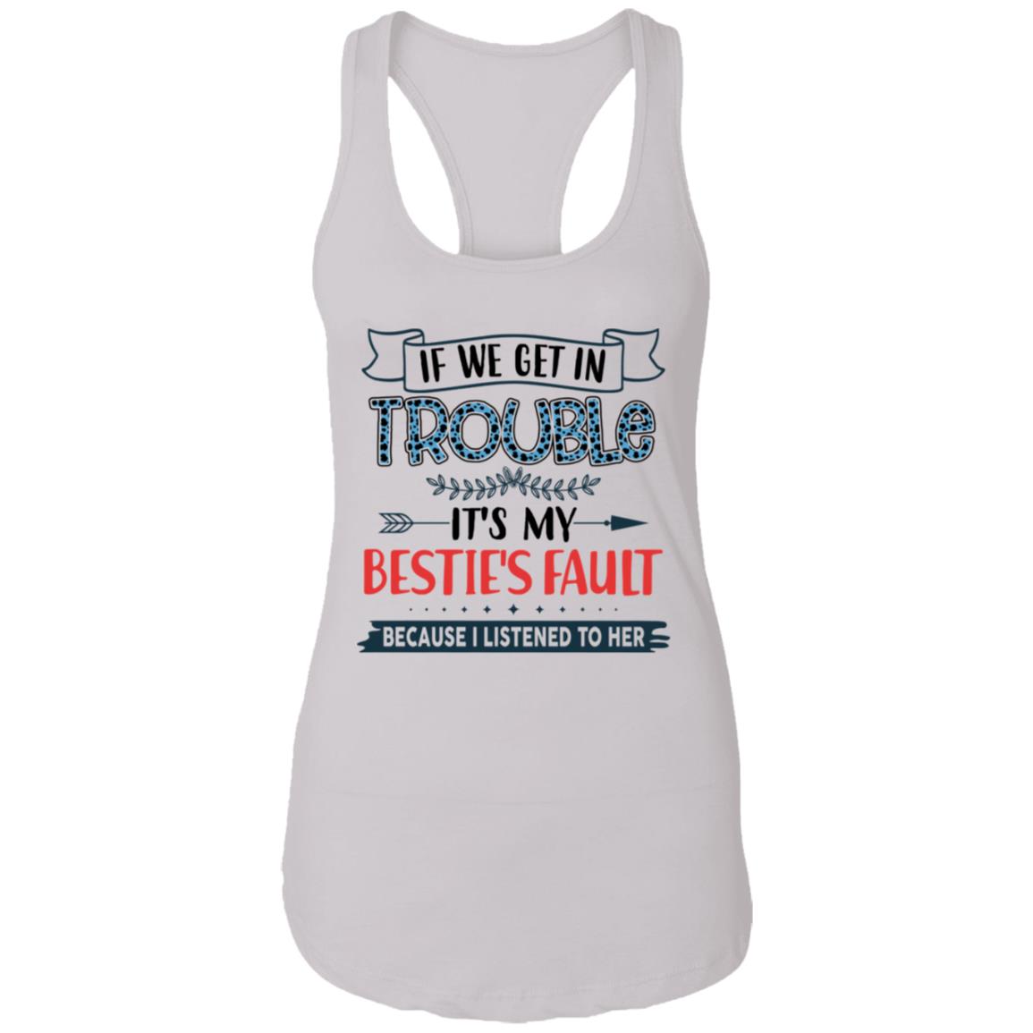 If We Get In Trouble It's My Bestie's Fault Because I Listened To Her Ladies Point Left Matching Bestie Tank Top - Ladies Racerback Tank, White, Ladies Racerback Tank If We Get In Trouble It's My Bestie's Fault Because I Listened To Her Ladies Point Left Matching Bestie Tank Top - Ladies Racerback Tank, White, Ladies Racerback Tank