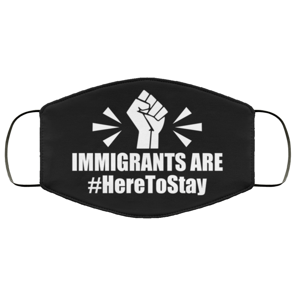 Immigrants Are Here To Stay Washable Reusable Custom – Printed Cloth Face Mask Cover, Black, Cloth Face Mask