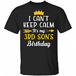 I Can't Keep Calm Its My 3rd Son Birthday T-Shirt - Funny Birthday Son Gift, Black, Unisex T-Shirt I Can't Keep Calm Its My 3rd Son Birthday T-Shirt - Funny Birthday Son Gift, Black, Unisex T-Shirt