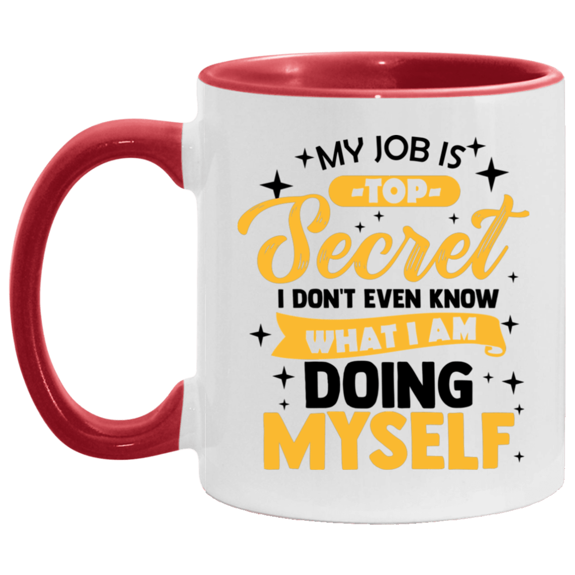 My Job Is Top Secret Even I Don't Know What I'm Doing Myself Accent Mug, White/Red, 11 oz. Accent Mug