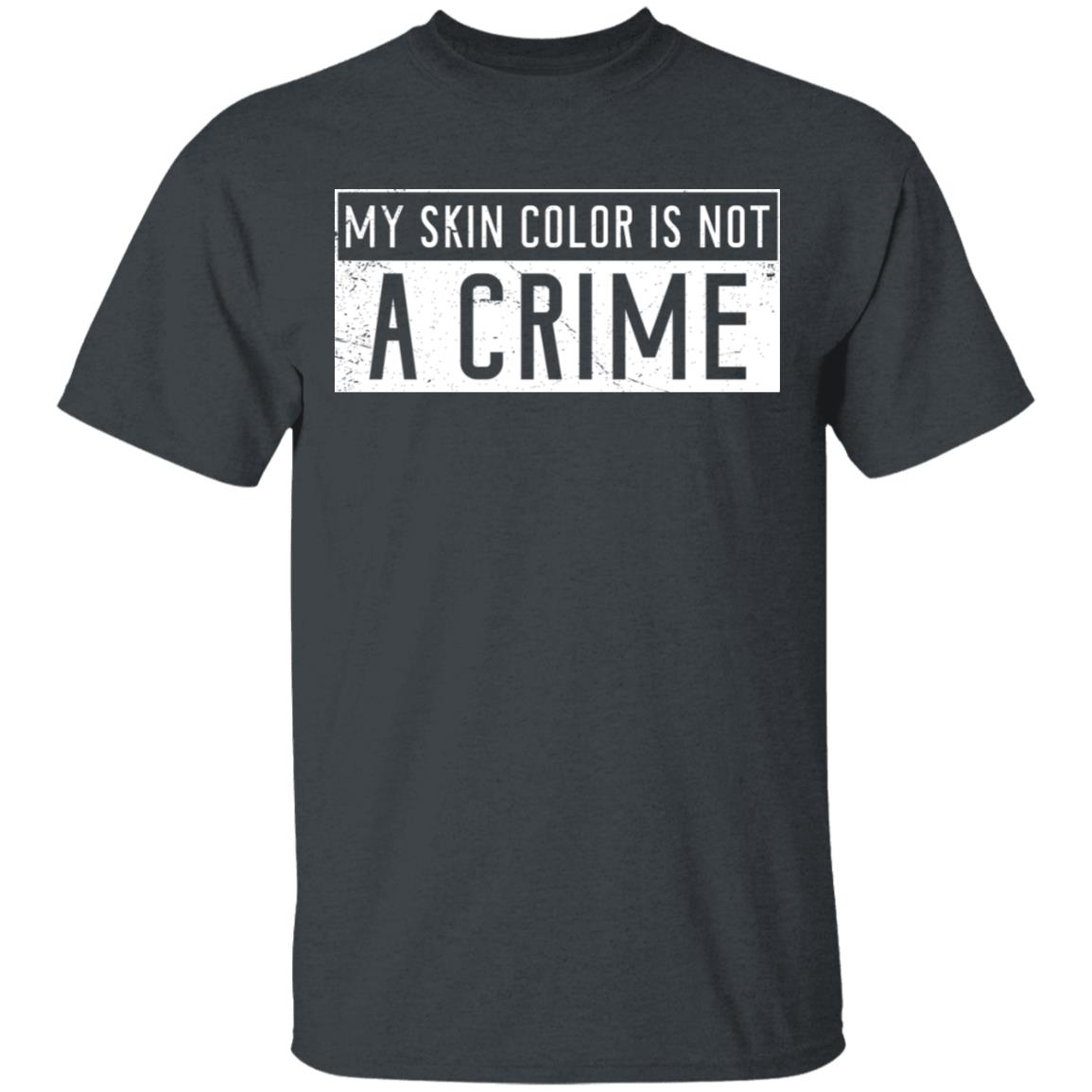 My Skin Color Is Not A Crime T-Shirt - Anti Racism Shirt, Dark Heather, Unisex T-Shirt