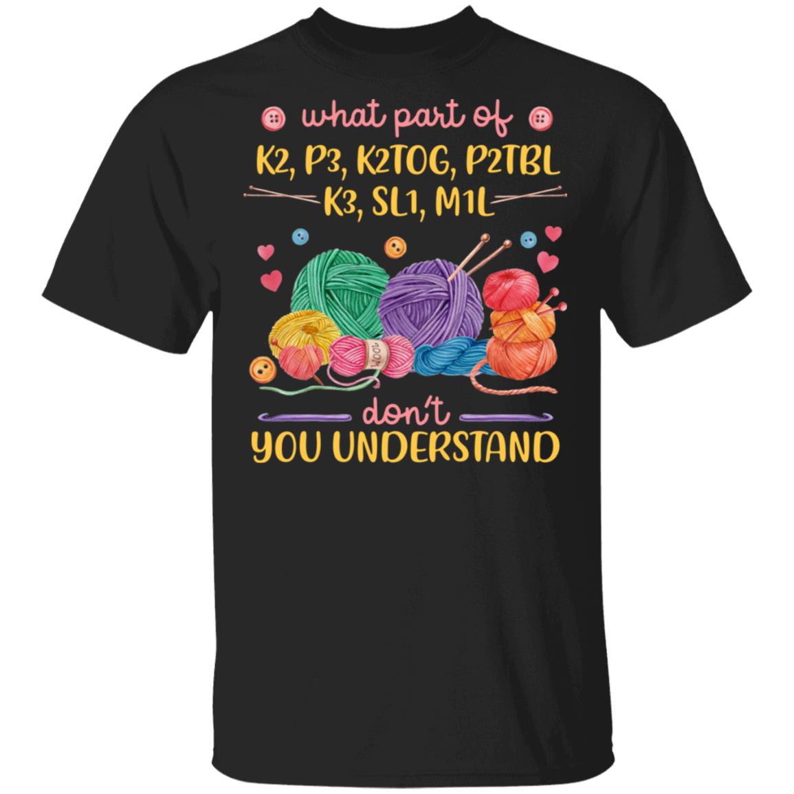 What Part of K2 P3 SL1 M1L Don't you Understand T-Shirt - Quilting T Shirts, Black, Unisex T-Shirt