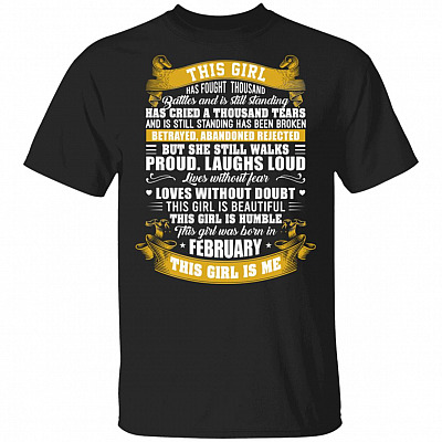 This Girl Has Fought A Thousand Battles And Is Still Standing This GIrl Was Born In February T-Shirt - Funny February Girl Shirt, Black, Unisex T-Shirt