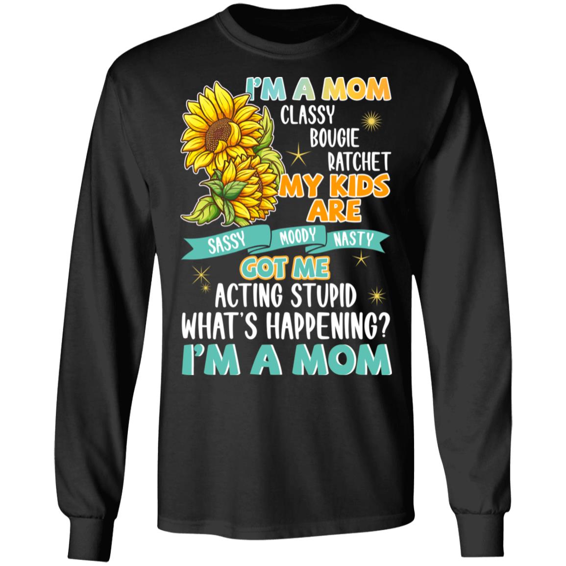 I'm A Mom Classy Bougie Ratchet My Kids Are Sassy Moody Nasty Hoodie Sweatshirt - Funny Mom Shirt, Black, Long Sleeve I'm A Mom Classy Bougie Ratchet My Kids Are Sassy Moody Nasty Hoodie Sweatshirt - Funny Mom Shirt, Black, Long Sleeve