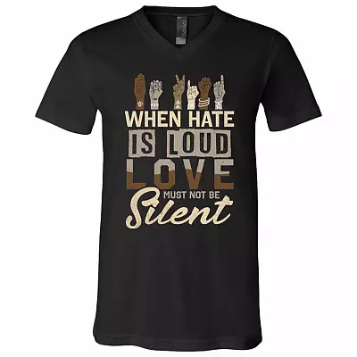 When Hate Is Loud Love Must Not Be Silent Black Lives Matter T-Shirt - V-Neck Tee, Black, V-Neck T-Shirt