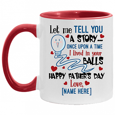 Personalized Let Me Tell You a Story I Lived in Your Balls Happy Father's Day Love Accent Mug, White/Red, 11 oz. Accent Mug