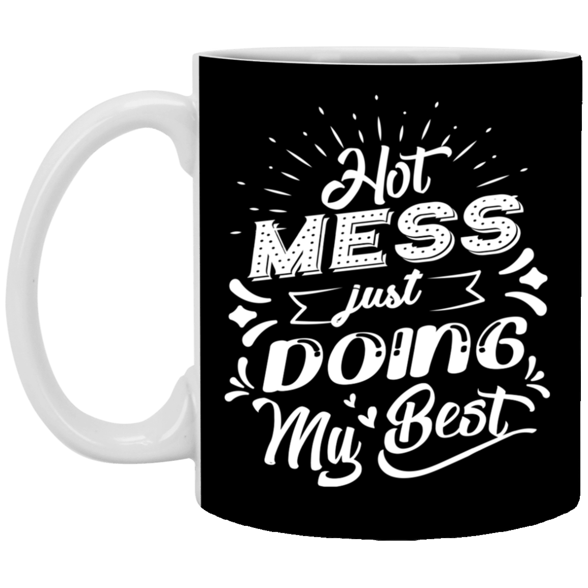 Hot Mess Just Doing My Best - Funny Mom Life Ceramic Coffee Mug - Beer Stein - Water Bottle, Black, 11 oz. White Mug