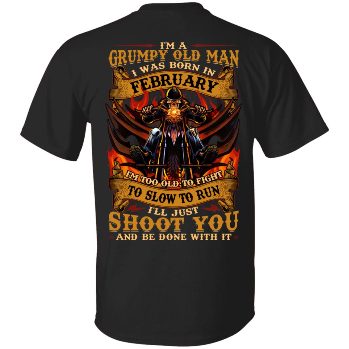 I'm A Grumpy Old Man I Was Born In February I'll Just Shoot You Print On Back T-Shirt - Legends Born In February Back Shirt, Black, Unisex T-Shirt