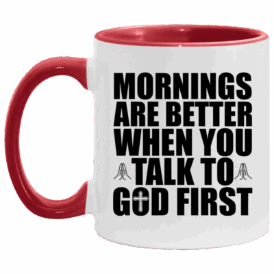 Morning Are Better When You Talk To God First Accent Coffee Mug, White/Red, 11 oz. Accent Mug