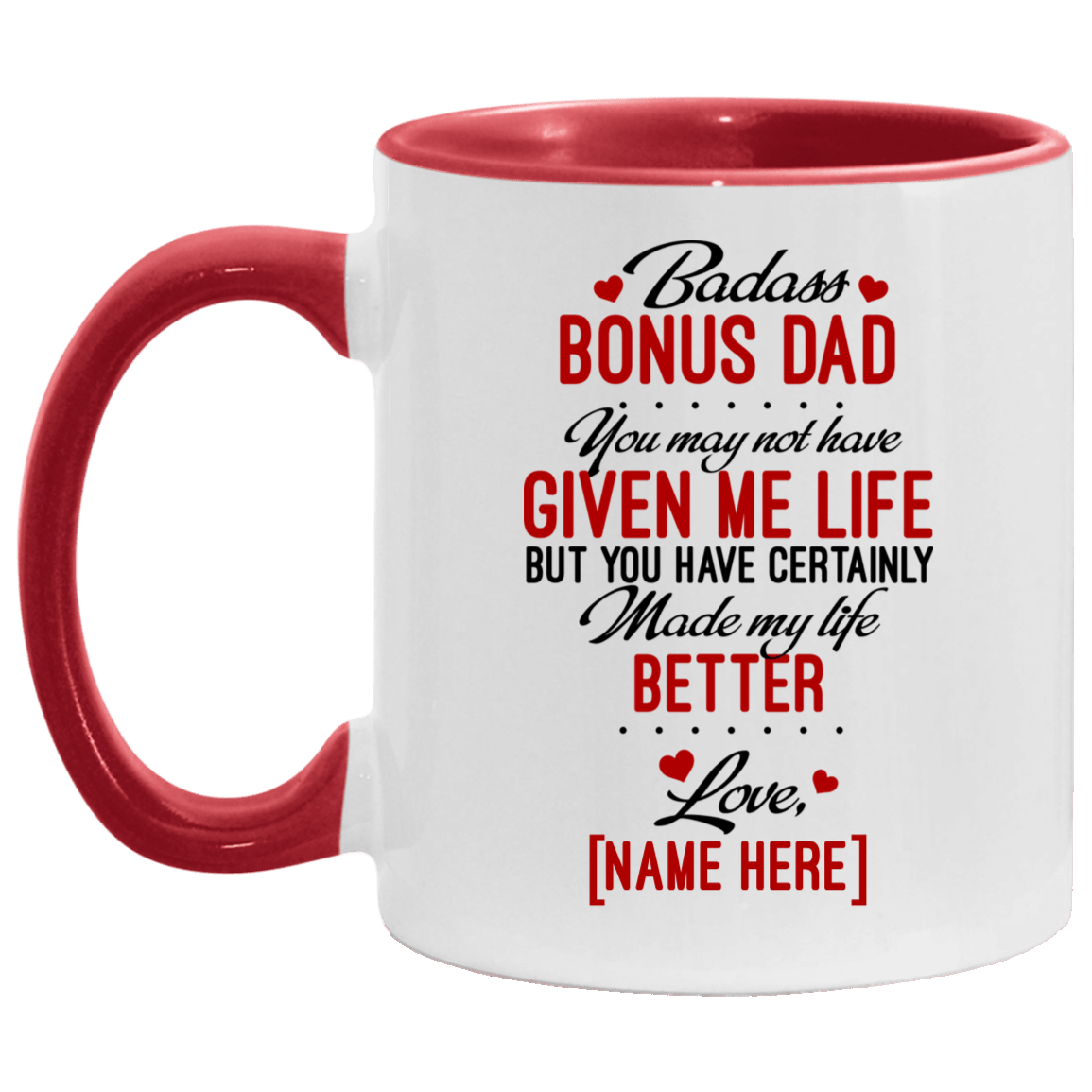Personalized Badass Bonus Dad You May Not Have Given Me Life But Made My Life Better Ceramic Coffee Mug, White/Red, 11 oz. Accent Mug Personalized Badass Bonus Dad You May Not Have Given Me Life But Made My Life Better Ceramic Coffee Mug, White/Red, 11 oz. Accent Mug