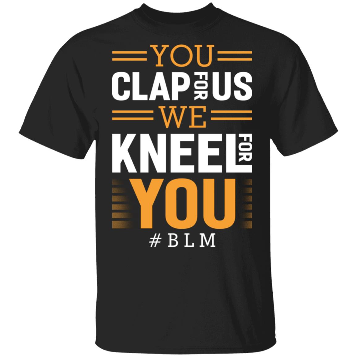 We Kneel For You T-Shirt - Black Lives Matter Shirt - Justice for Black Lives Shirt, Black, Unisex T-Shirt