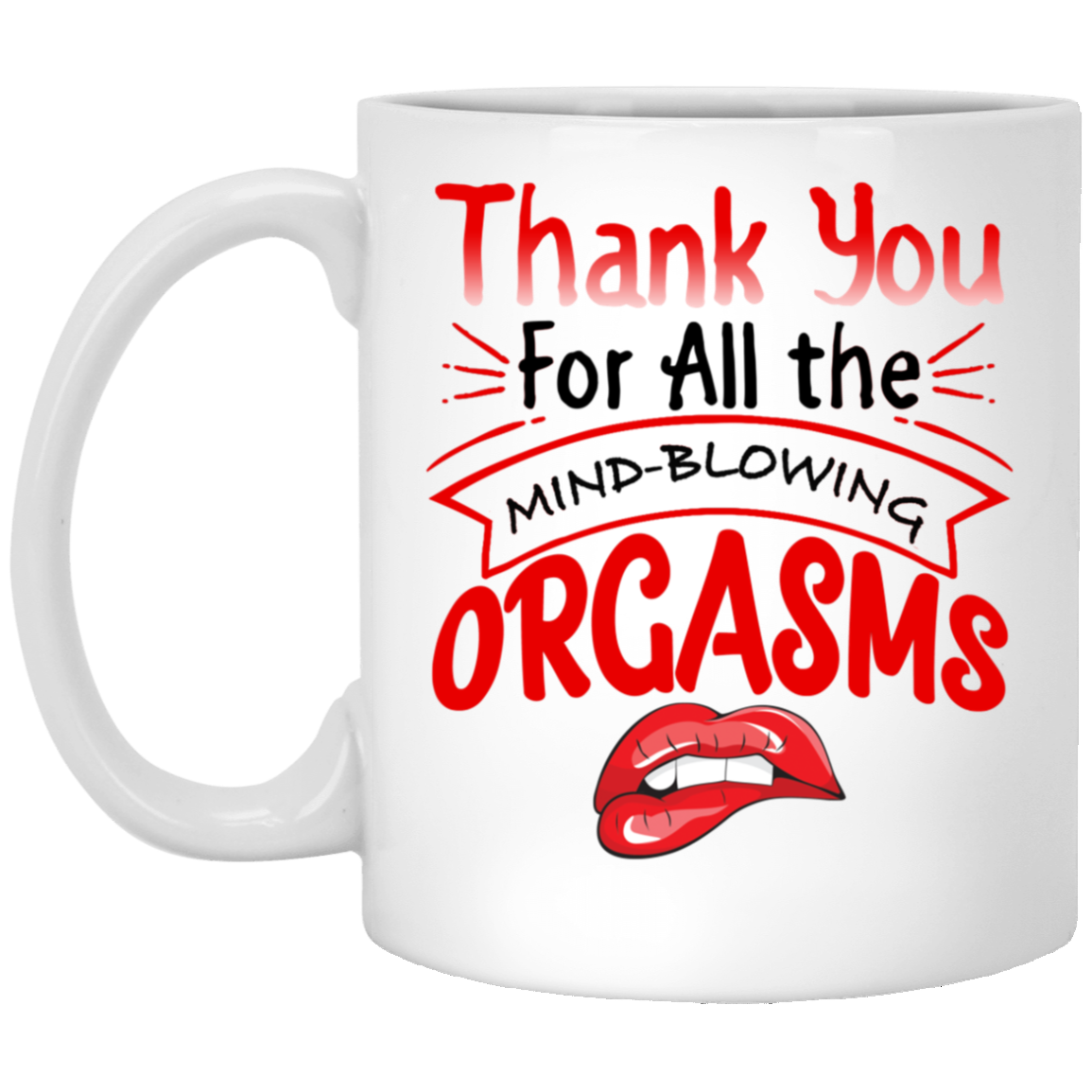 Thanks for All the Orgasms Bite Lips Ceramic Coffee Mug - Beer Stein -Water Bottle - Color Changing Mug, White, 11 oz. White Mug