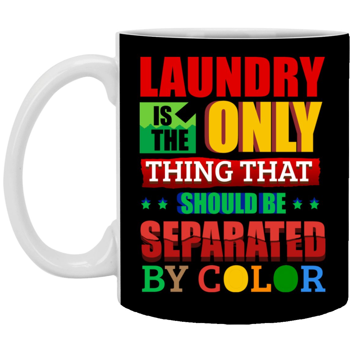 Laundry Only Thing Separated by Color Anti Racism Gift Ceramic Coffee Mug - Water Bottle, Black, 11 oz. White Mug