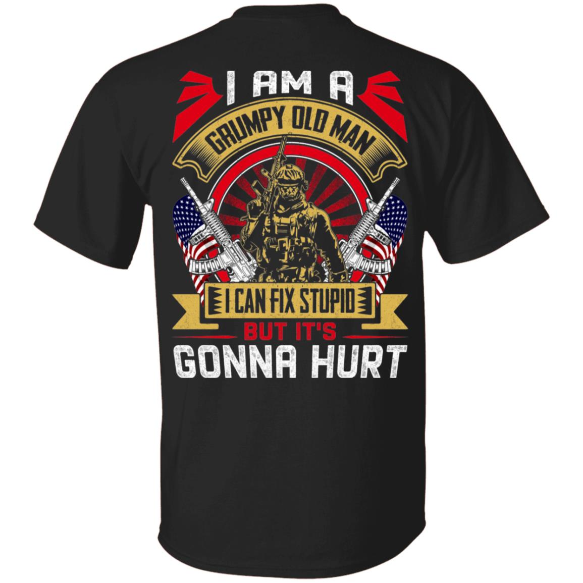 I Am A Grumpy Old Man I Can Fix Stupid But It's Gonna Hurt Print On Back Only - Plain Front T-Shirt, Black, Unisex T-Shirt