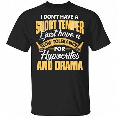 I Don't Have a Short Temper I Just Have a Low Tolerance for Hypocrites and Drama T-Shirt, Black, Unisex T-Shirt